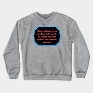 Bible Verse 1 John 3:18 Crewneck Sweatshirt